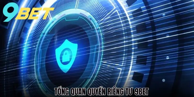 Tổng quan về quyền riêng tư 9BET cho thành viên